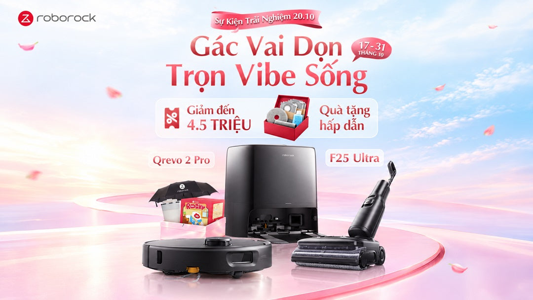 Sự kiện trải nghiệm 20/10 tại hệ thống đại lý Roborock trên toàn quốc: Gác vai dọn trọn Vibe sống